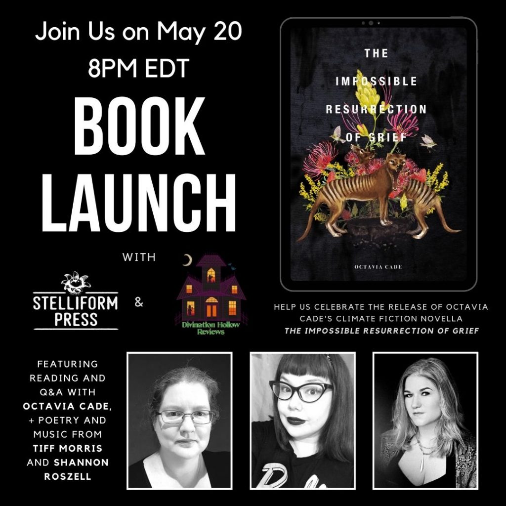 A Book Launch Announcement Poster featuring the cover of The Impossible Resurrection of Grief by Octavia Cade, a photo of author Octavia Cade, poet Tiff Morris, and singer Shannon Roszell. The text reads: Join us on May 20 8pm EDT. Help us celebrate the Release of Octavia Cade's Climate Fiction Novella The Impossible Resurrection of Grief. Featuring reading and q&A with Octavia Cade, + Poetry and Music from Tiff Morris and Shannon Roszell.