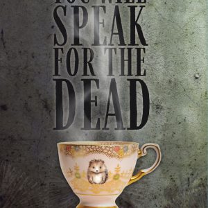 YOU WILL SPEAK FOR THE DEAD cover by Selena Middleton featuring a steaming teacup with a hedgehog on it, on a moldy, distressed background