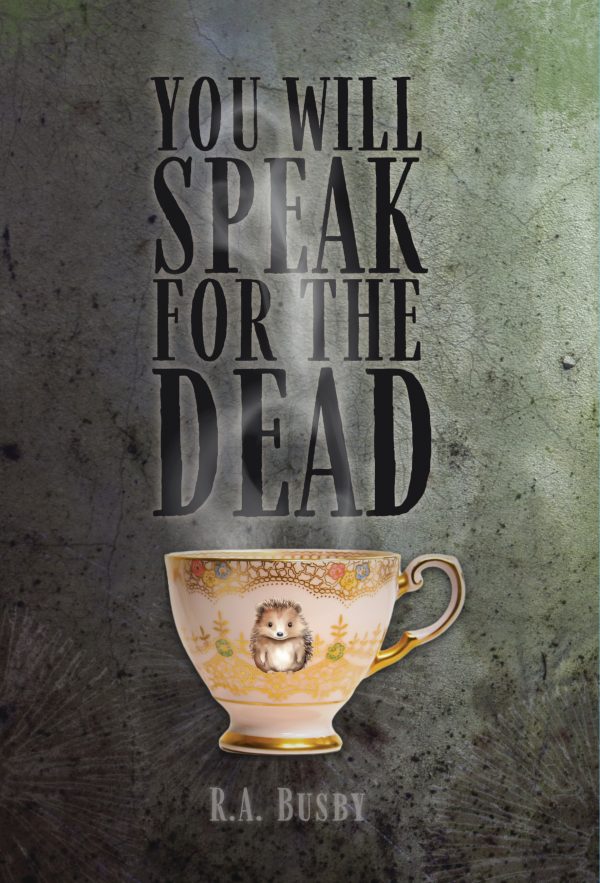 YOU WILL SPEAK FOR THE DEAD cover by Selena Middleton featuring a steaming teacup with a hedgehog on it, on a moldy, distressed background